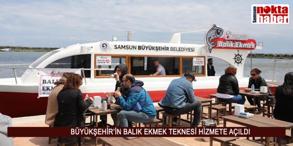 BÜYÜKŞEHİR’İN BALIK EKMEK TEKNESİ HİZMETE AÇILDI